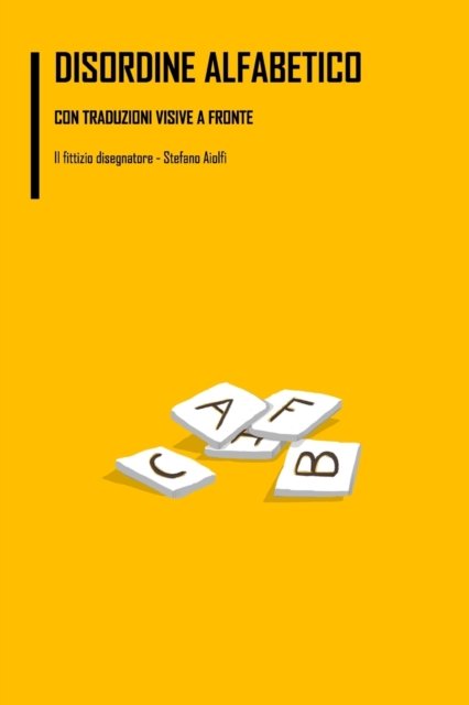 Disordine alfabetico: con traduzioni visive a fronte - Stefano Aiolfi - Livres - Independently Published - 9798409321765 - 13 mars 2022