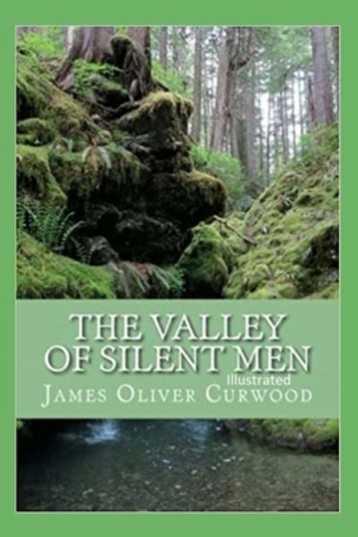 Cover for James Oliver Curwood · The Valley of Silent Men Illustrated (Paperback Book) (2022)