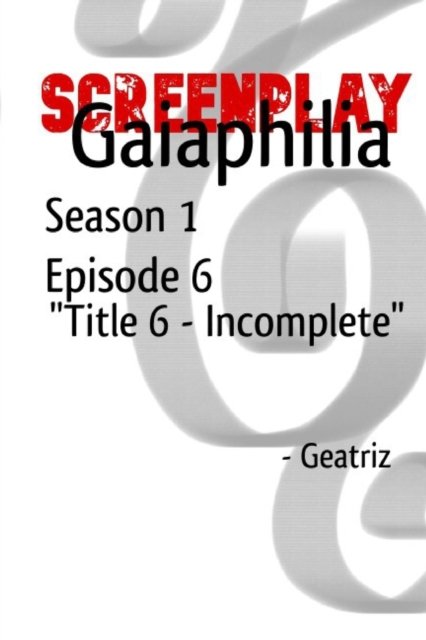 Cover for Geatriz Cruz · Gaiaphilia Title 6 - Incomplete: Screenplay Gaiaphilia Season 1 Episode 6 Title 6 - Incomplete - Gaiaphilia (Paperback Bog) (2022)