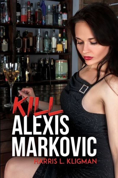 Cover for Harris L Kligman · Kill Alexis Markovic (Paperback Book) (2022)