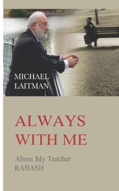 Always with Me: About My Teacher RABASH - Michael Laitman - Kirjat - Independently Published - 9798483226765 - perjantai 24. syyskuuta 2021