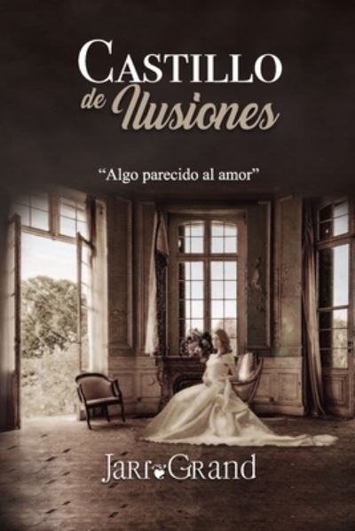 Cover for Jari Grand · Castillo de Ilusiones: Algo parecido al amor - Amores Inesperados (Paperback Book) (2022)