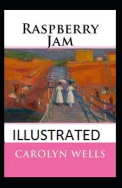 Raspberry Jam Illustrated - Carolyn Wells - Books - Independently Published - 9798501812765 - May 10, 2021