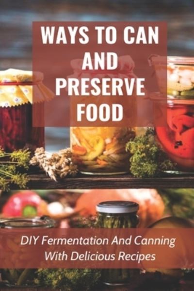 Cover for Daria Sidur · Ways To Can And Preserve Food (Paperback Book) (2021)