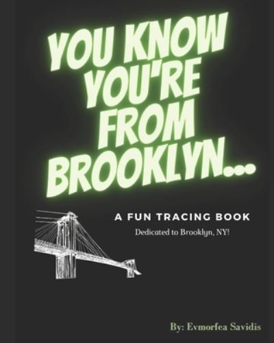 Cover for Evmorfea Savidis · You Know You're From Brooklyn...: A Fun Tracing Book Dedicated to Brooklyn, NY! (Paperback Bog) (2021)