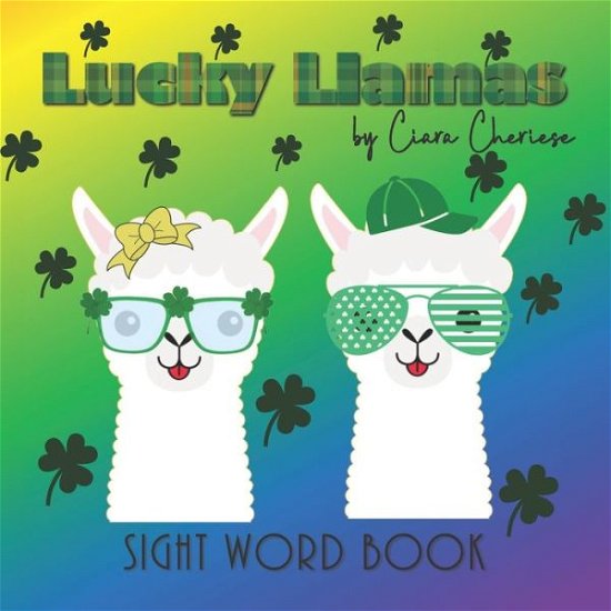 Cover for Ciara Cheriese · Lucky Llamas: Picture Book, Early Learning Beginner Reader, Sight Words, Lucky, Emotions and Feelings - Llama Friends - Sight Word Books for Early Readers (Paperback Bog) (2021)
