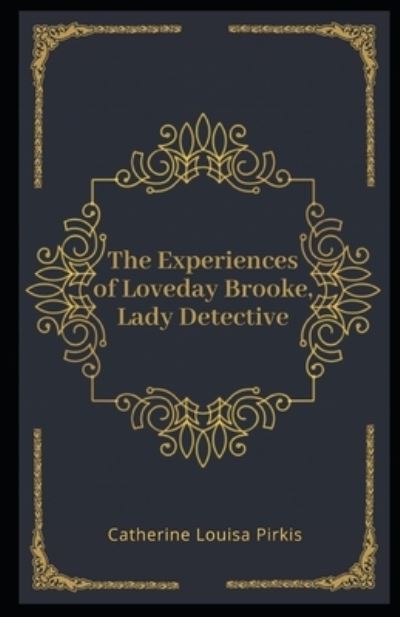 Cover for Catherine Louisa Pirkis · The Experiences of Loveday Brooke, Lady Detective Illustrated (Paperback Book) (2020)