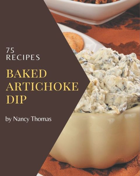 Cover for Nancy Thomas · 75 Baked Artichoke Dip Recipes (Paperback Book) (2020)