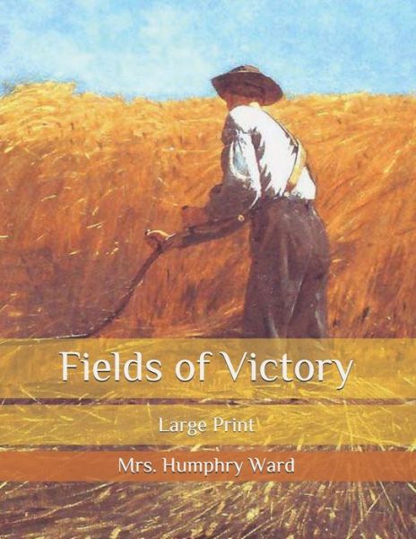 Fields of Victory: Large Print - Mrs Humphry Ward - Książki - Independently Published - 9798582862765 - 18 grudnia 2020