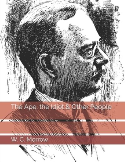 Cover for W C Morrow · The Ape, the Idiot &amp; Other People (Paperback Book) (2021)