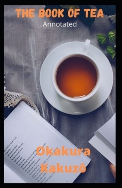 Cover for Kakuzo Okakura · The Book of Tea Annotated (Pocketbok) (2021)