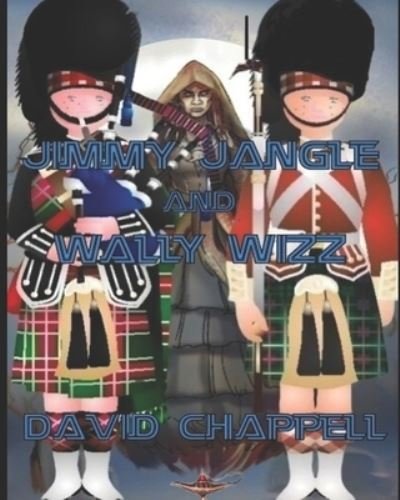 Jimmy Jangle and Wally Wizz. - The Great Marquess, the Knights of the Shire, the Black Witch, Bad Lads, Bad Lads2. - David Chappell - Books - Independently Published - 9798671582765 - August 2, 2020