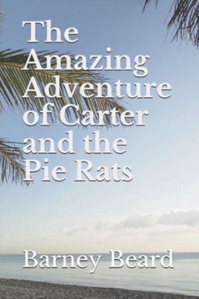 Cover for Barney Beard · The Amazing Adventure of Carter and the Pie Rats (Paperback Book) (2020)