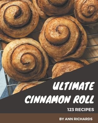 Cover for Ann Richards · 123 Ultimate Cinnamon Roll Recipes (Paperback Bog) (2020)