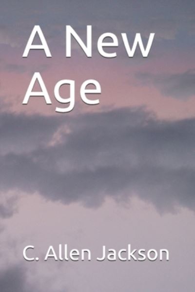 Cover for C Allen Jackson · A New Age (Paperback Bog) (2021)