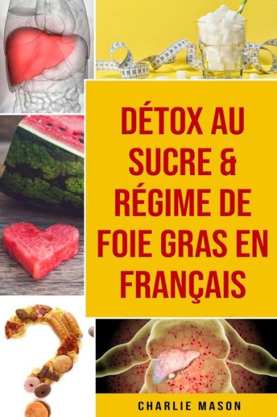 Cover for Charlie Mason · Detox au sucre &amp; Regime de foie gras En francais (Paperback Book) (2021)