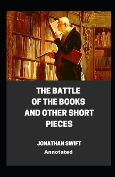 Cover for Jonathan Swift · The Battle of the Books and other Short Pieces Annotated (Paperback Bog) (2021)