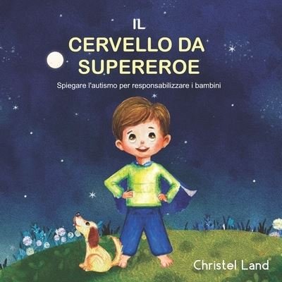 Cover for Land Christel Land · Il cervello da supereroe: Spiegare l'autismo per responsabilizzare i bambini (Taschenbuch) (2021)