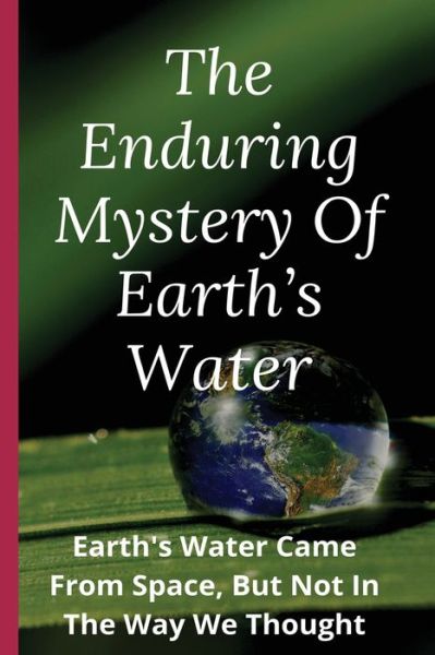 Cover for Muriel Marchan · The Enduring Mystery Of Earth's Water (Paperback Book) (2021)