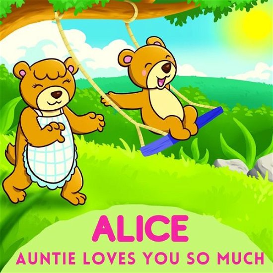 Alice Auntie Loves You So Much - Sweetie Baby - Bøker - Independently Published - 9798736117765 - 16. april 2021