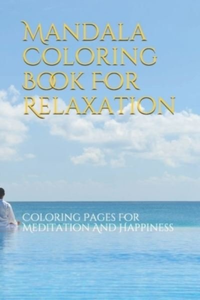 Cover for Cute Coloring Books · Mandala Coloring Book For Relaxation: Coloring Pages For Meditation And Happiness (Paperback Book) (2021)