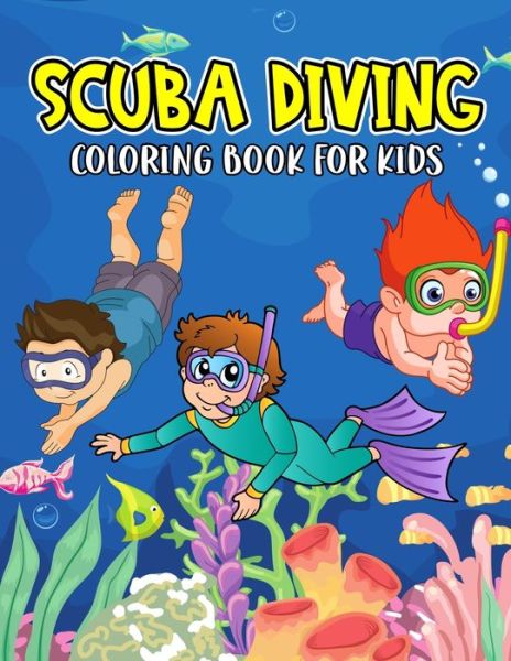 Scuba Diving Coloring Book for Kids: A Fun Coloring Activity Book for Toddler/ Preschooler and Kids Ages 4-8 Gift for Boys & Girls - Cheesy Bear - Books - Independently Published - 9798744714765 - April 26, 2021