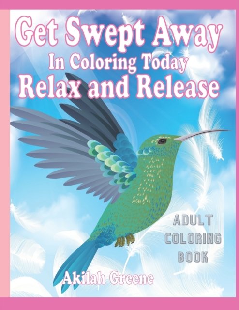 Cover for Akilah Ayasha Greene · Get Swept Away With Coloring Today, Relax And Release (Paperback Bog) (2021)