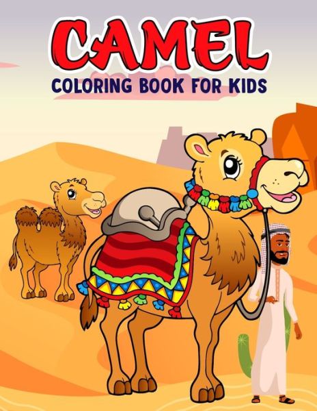 Cover for Pixelart Studio · Camel Coloring Book for Kids: Fun and Relaxing Coloring Activity Book for Boys, Girls, Toddler, Preschooler &amp; Kids - Ages 4-8 (Paperback Book) (2021)