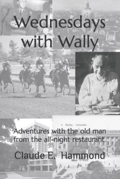 Cover for C Ellis Hammond · Wednesdays with Wally: Adventures with the old man from the all-night restaurant. (Pocketbok) (2021)