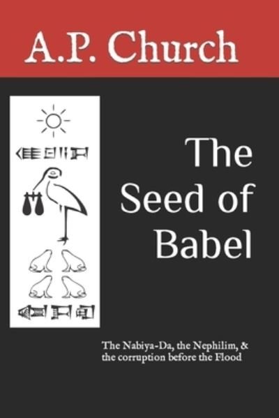 Cover for A P Church · The Seed of Babel: The Nabiya-Da, the Nephilim, &amp; the corruption before the Flood (Pocketbok) (2022)