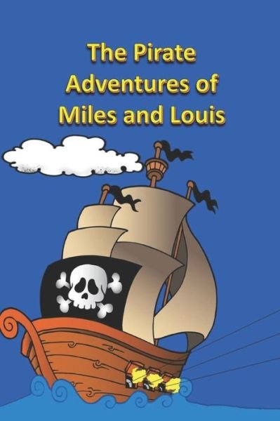 The Pirate Adventures of Miles and Louis - Rich Linville - Libros - Independently Published - 9798847617765 - 21 de agosto de 2022