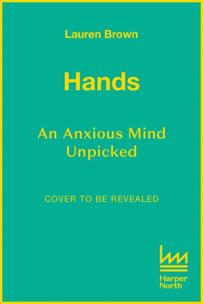 Cover for Lauren Brown · Hands: An Anxious Mind Unpicked (Hardcover Book) (2022)