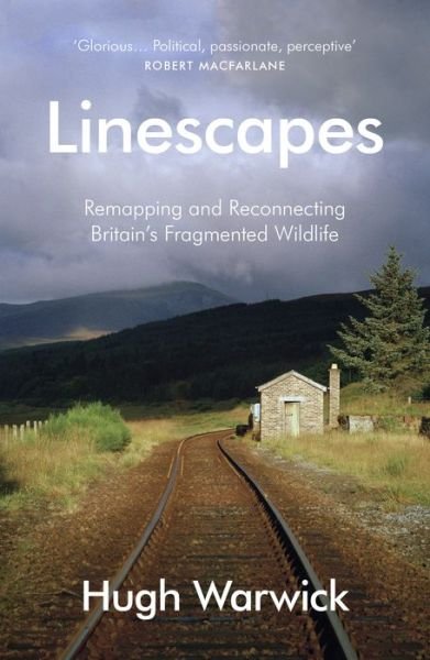 Cover for Hugh Warwick · Linescapes: Remapping and Reconnecting Britain's Fragmented Wildlife (Paperback Bog) (2018)