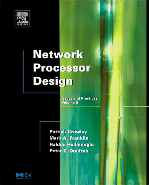Cover for Mark a Franklin · Network Processor Design: Issues and Practices - The Morgan Kaufmann Series in Computer Architecture and Design (Paperback Book) (2005)