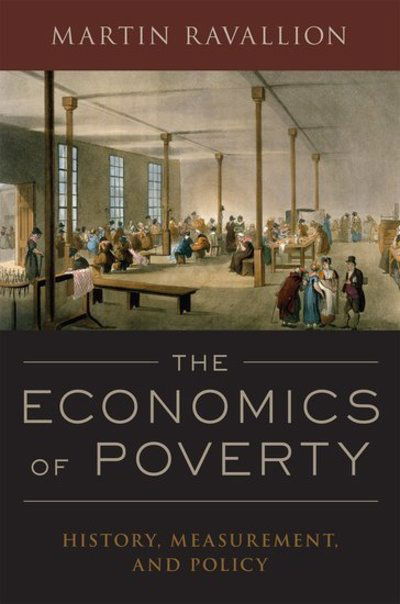 Cover for Ravallion, Martin (Edmond D. Villani Professor of Economics, Edmond D. Villani Professor of Economics, Georgetown University) · The Economics of Poverty: History, Measurement, and Policy (Hardcover Book) (2016)