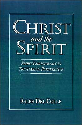 Cover for Colle, Ralph Del (Assistant Professor of Theology, Assistant Professor of Theology, Barry University) · Christ and the Spirit: Spirit-Christology in Trinitarian Perspective (Hardcover Book) (1994)