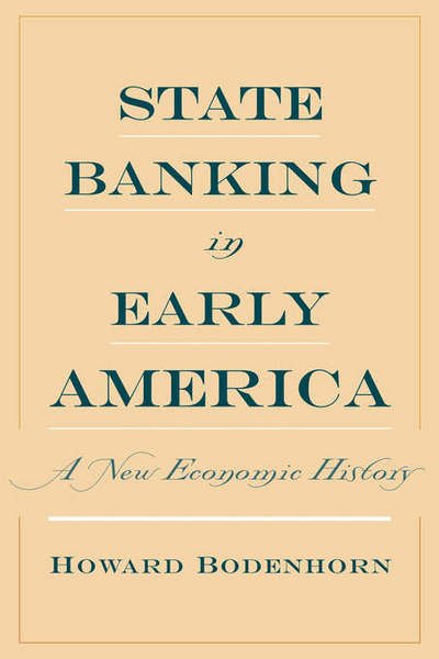 Cover for Bodenhorn, Howard (Associate Professor, Associate Professor, Lafayette College) · State Banking in Early America: A New Economic History (Hardcover Book) (2002)