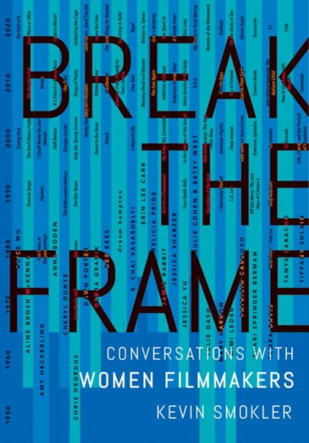 Cover for Smokler, Kevin (Independent scholar, Independent scholar) · Break the Frame: Conversations with Women Filmmakers (Hardcover Book) (2025)