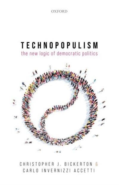 Cover for Bickerton, Christopher J. (Reader in Modern European Politics, University of Cambridge, and Fellow of Queens' College, Cambridge, Reader in Modern European Politics, University of Cambridge, and Fellow of Queens' College, Cambridge) · Technopopulism: The New Logic of Democratic Politics (Hardcover Book) (2021)