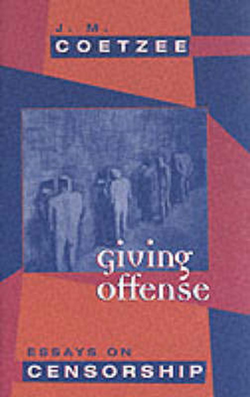 Giving Offense: Essays on Censorship - J. M. Coetzee - Libros - The University of Chicago Press - 9780226111766 - 8 de noviembre de 1997