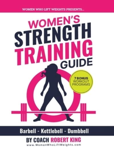 Cover for Robert King · Women's Strength Training Guide: Barbell, Kettlebell &amp; Dumbbell Training For Women (Gebundenes Buch) (2021)