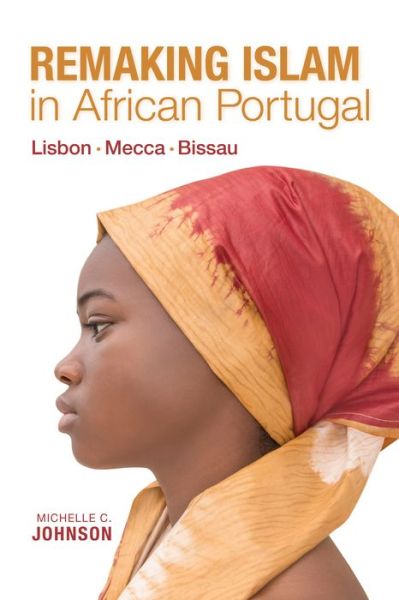 Cover for Michelle Johnson · Remaking Islam in African Portugal: Lisbon-Mecca-Bissau - Framing the Global (Hardcover Book) (2020)