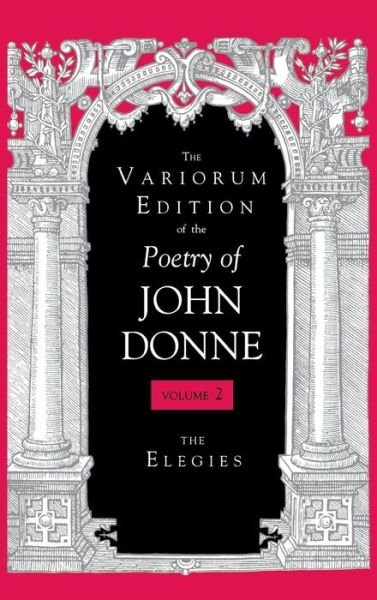Cover for John Donne · The Variorum Edition of the Poetry of John Donne, Volume 7.1: The Elegies - The Variorum Edition of the Poetry of John Donne (Hardcover Book) (2000)