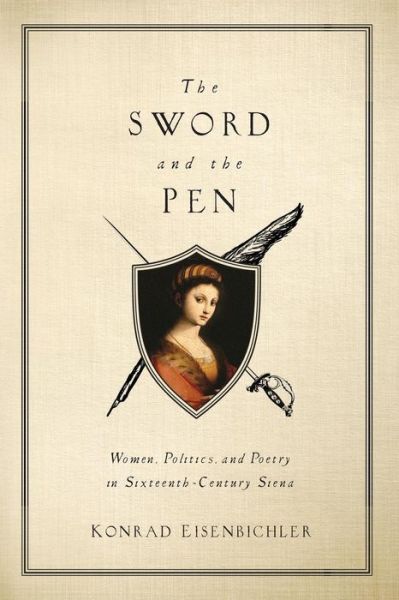 Cover for Konrad Eisenbichler · The Sword and the Pen: Women, Politics, and Poetry in Sixteenth-Century Siena (Paperback Book) (2012)