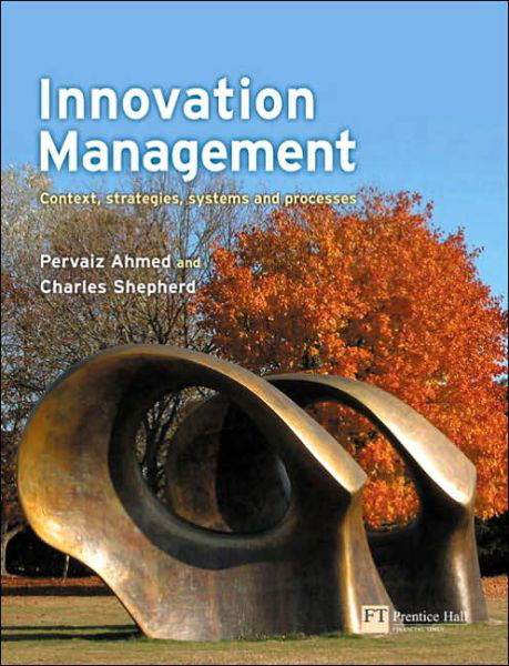 Innovation Management: Context, strategies, systems and processes - Pervaiz Ahmed - Bücher - Pearson Education Limited - 9780273683766 - 15. Juli 2010