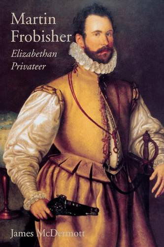 Cover for James McDermott · Martin Frobisher: Elizabethan Privateer (Paperback Book) (2013)