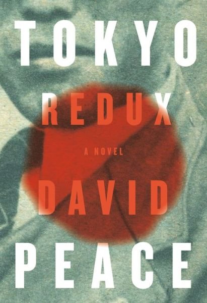 Cover for David Peace · Tokyo Redux: A novel - Tokyo Trilogy (Inbunden Bok) (2021)