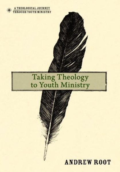 Cover for Andrew Root · Taking Theology to Youth Ministry - A Theological Journey Through Youth Ministry (Hardcover Book) (2012)