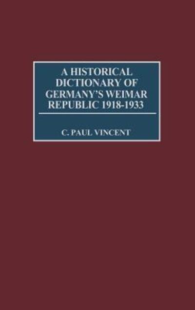 Cover for C. Paul Vincent · A Historical Dictionary of Germany's Weimar Republic, 1918-1933 (Hardcover Book) (1997)