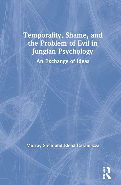 Cover for Murray Stein · Temporality, Shame, and the Problem of Evil in Jungian Psychology: An Exchange of Ideas (Hardcover bog) (2020)